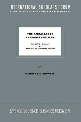 The Ambassador Prepares for War: The Dutch Embassy of Arnauld de Pomponne 1669–1671 - Herbert H. Rowen - cover