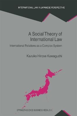 A Social Theory of International Law: International Relations as a Complex System - Kazuko Hirose Kawaguchi - cover