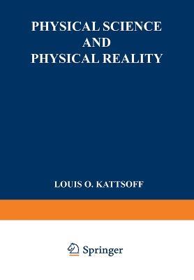 Physical science and physical reality - Louis Osgood Kattsoff - cover