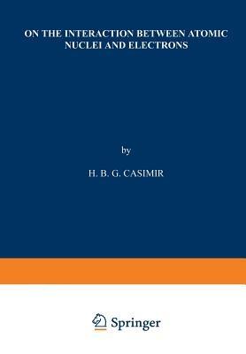 On the Interaction between Atomic Nuclei and Electrons - H. B. G. Casimir - cover