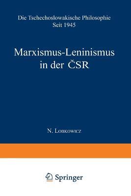 Marxismus-Leninismus in der CSR: Die Tschechoslowakische Philosophie seit 1945 - Nikolaus Lobkowicz - cover