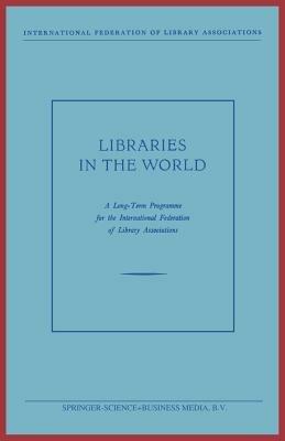 Libraries in the World: A Long-Term Programme for the International Federation of Library Associations - International Federation of Library Associations - cover