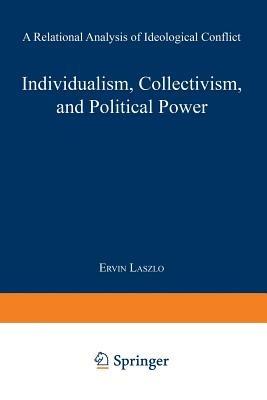 Individualism, Collectivism, and Political Power: A Relational Analysis of Ideological Conflict - Érvín László - cover
