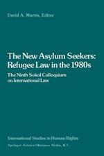 The New Asylum Seekers: Refugee Law in the 1980s: The Ninth Sokol Colloquium on International Law