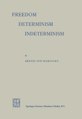 Freedom — Determinism Indeterminism - Anatol von Spakovsky - cover
