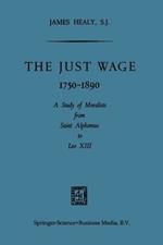 The Just Wage, 1750–1890: A Study of Moralists from Saint Alphonsus to Leo XIII