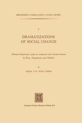 Dramatizations of Social Change: Herman Heijermans’ plays as compared with selected dramas by Ibsen, Hauptmann and Chekhov - Neck Yoder - cover