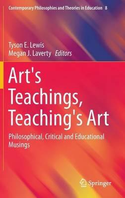 Art's Teachings, Teaching's Art: Philosophical, Critical and Educational Musings - cover