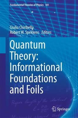 Quantum Theory: Informational Foundations and Foils - cover