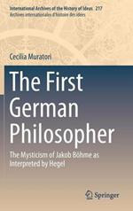 The First German Philosopher: The Mysticism of Jakob Böhme as Interpreted by Hegel