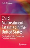Child Maltreatment Fatalities in the United States: Four Decades of Policy, Program, and Professional Responses