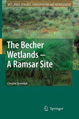 The Becher Wetlands - A Ramsar Site: Evolution of Wetland Habitats and Vegetation Associations on a Holocene Coastal Plain, South-Western Australia - Christine Semeniuk - cover
