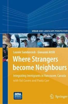 Where Strangers Become Neighbours: Integrating Immigrants in Vancouver, Canada - Leonie Sandercock,Giovanni Attili - cover
