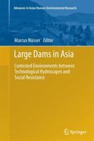 Large Dams in Asia: Contested Environments between Technological Hydroscapes and Social Resistance - cover