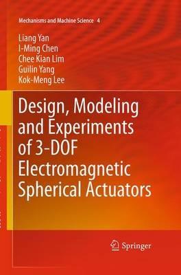 Design, Modeling and Experiments of 3-DOF Electromagnetic Spherical Actuators - Liang Yan,I-Ming Chen,Chee Kian Lim - cover