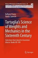 Tartaglia’s Science of Weights and Mechanics in the Sixteenth Century: Selections from Quesiti et inventioni diverse: Books VII–VIII