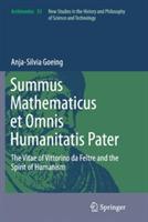 Summus Mathematicus et Omnis Humanitatis Pater: The Vitae of Vittorino da Feltre and the Spirit of Humanism - Anja-Silvia Goeing - cover