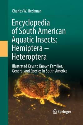 Encyclopedia of South American Aquatic Insects: Hemiptera - Heteroptera: Illustrated Keys to Known Families, Genera, and Species in South America - Charles W. Heckman - cover