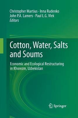 Cotton, Water, Salts and Soums: Economic and Ecological Restructuring in Khorezm, Uzbekistan - cover