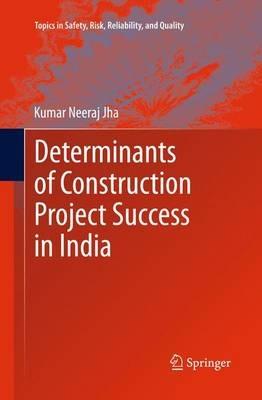 Determinants of Construction Project Success in India - Kumar Neeraj Jha - cover