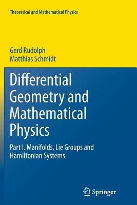 Differential Geometry and Mathematical Physics: Part I. Manifolds, Lie Groups and Hamiltonian Systems - Gerd Rudolph,Matthias Schmidt - cover