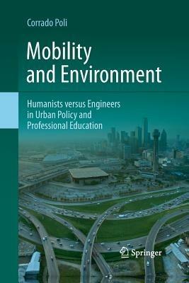 Mobility and Environment: Humanists versus Engineers in Urban Policy and Professional Education - Corrado Poli - cover
