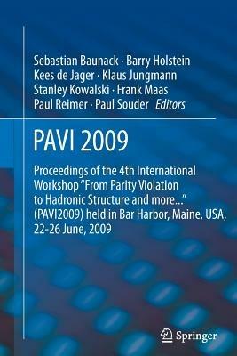 PAVI09: Proceedings of the 4th International Workshop "From Parity Violation to Hadronic Structure and more..." held in Bar Harbor, Maine, USA, 22-26 June 2009 - cover