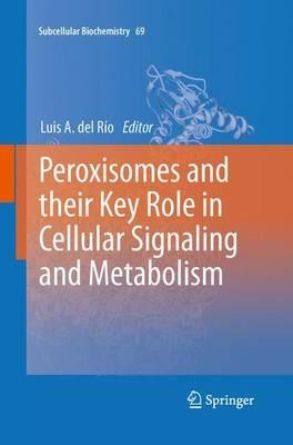 Peroxisomes and their Key Role in Cellular Signaling and Metabolism - cover