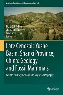 Late Cenozoic Yushe Basin, Shanxi Province, China: Geology and Fossil Mammals: Volume I:History, Geology, and Magnetostratigraphy - cover