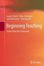 Beginning Teaching: Stories from the Classroom