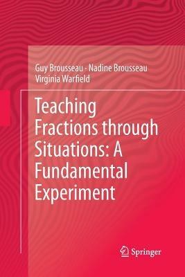 Teaching Fractions through Situations: A Fundamental Experiment - Guy Brousseau,Nadine Brousseau,Virginia Warfield - cover