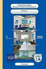 Computer-Aided Design of User Interfaces V: Proceedings of the Sixth International Conference on Computer-Aided Design of User Interfaces CADUI '06 (6-8 June 2006, Bucharest, Romania)