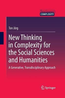 New Thinking in Complexity for the Social Sciences and Humanities: A Generative, Transdisciplinary Approach - Ton Jörg - cover