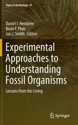 Experimental Approaches to Understanding Fossil Organisms: Lessons from the Living - cover