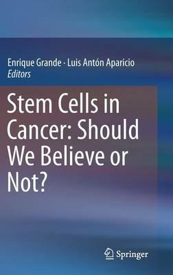 Stem Cells in Cancer: Should We Believe or Not? - cover