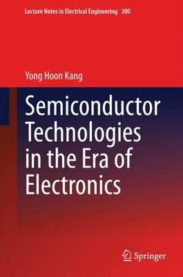 Semiconductor Technologies in the Era of Electronics - Yong Hoon Kang - cover