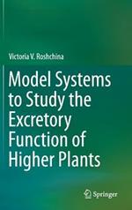 Model Systems to Study the Excretory Function of Higher Plants