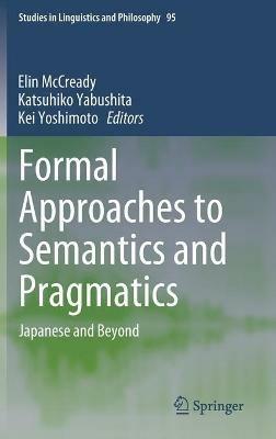 Formal Approaches to Semantics and Pragmatics: Japanese and Beyond - cover