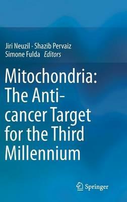 Mitochondria: The Anti- cancer Target for the Third Millennium - cover