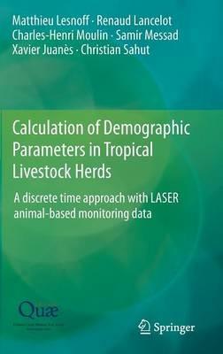 Calculation of Demographic Parameters in Tropical Livestock Herds: A discrete time approach with LASER animal-based monitoring data - Matthieu Lesnoff,Renaud Lancelot,Charles-Henri Moulin - cover