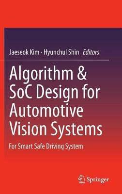 Algorithm & SoC Design for Automotive Vision Systems: For Smart Safe Driving System - cover