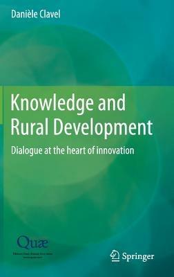 Knowledge and Rural Development: Dialogue at the heart of innovation - Danièle Clavel - cover
