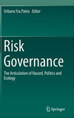 Risk Governance: The Articulation of Hazard, Politics and Ecology