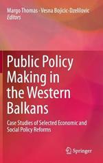 Public Policy Making in the Western Balkans: Case Studies of Selected Economic and Social Policy Reforms