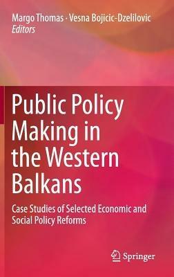 Public Policy Making in the Western Balkans: Case Studies of Selected Economic and Social Policy Reforms - cover