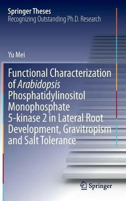 Functional Characterization of Arabidopsis Phosphatidylinositol Monophosphate 5-kinase 2 in Lateral Root Development, Gravitropism and Salt Tolerance - Yu Mei - cover