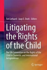 Litigating the Rights of the Child: The UN Convention on the Rights of the Child in Domestic and International Jurisprudence