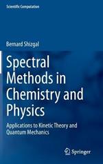 Spectral Methods in Chemistry and Physics: Applications to Kinetic Theory and Quantum Mechanics