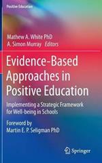 Evidence-Based Approaches in Positive Education: Implementing a Strategic Framework for Well-being in Schools