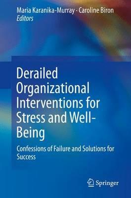 Derailed Organizational Interventions for Stress and Well-Being: Confessions of Failure and Solutions for Success - cover
